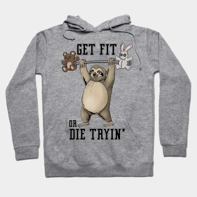 Get Fit Or Die Trying: Tranquil Training: Slothful Workout Motivation Hoodie by Holymayo Tee